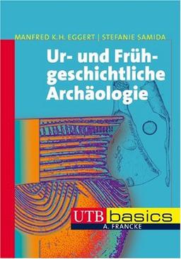 Ur- und Frühgeschichtliche Archäologie. UTB basics