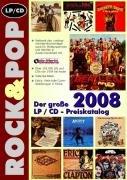 Der große Rock und Pop LP/CD-Preiskatalog 2008. Über 120.000 LPs und CDs von 1954 bis heute