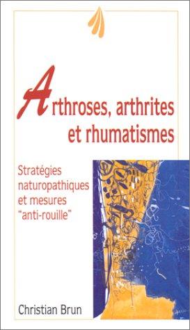 Arthroses, arthrites et rhumatismes : fléau du 20e siècle : mode d'emploi d'une articulation saine