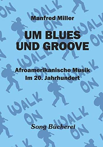 Um Blues Und Groove: Afroamerikanische Musik im 20. Jahrhundert