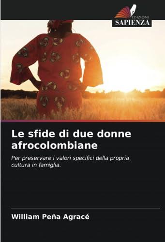 Le sfide di due donne afrocolombiane: Per preservare i valori specifici della propria cultura in famiglia.