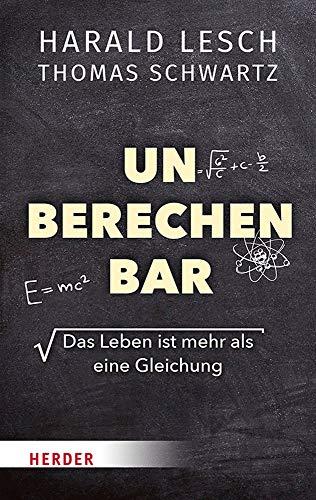 Unberechenbar: Das Leben ist mehr als eine Gleichung