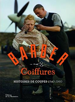 Barber coiffures : histoires de coupes, 1940-1960 : pour les rockers, les latin lovers et les hipsters