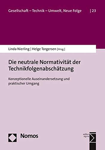 Die neutrale Normativität der Technikfolgenabschätzung: Konzeptionelle Auseinandersetzung und praktischer Umgang