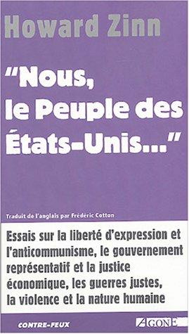 Nous, le peuple des Etats-Unis... : essais sur la liberté d'expression et l'anticommunisme, le gouvernement représentatif et la justice économique, les guerres justes, la violence et la nature humaine