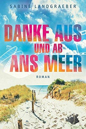 Danke aus und ab ans Meer: Roman