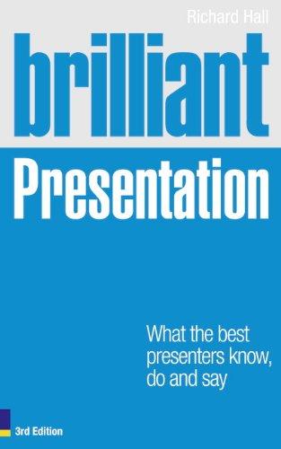 Brilliant Presentation 3e: What the best presenters know, do and say