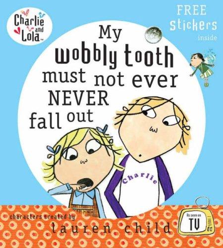 My Wobbly Tooth Must Not Ever Never Fall Out (Charlie and Lola)