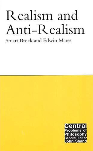 Realism and Anti-Realism: Volume 14 (Central Problems of Philosophy)