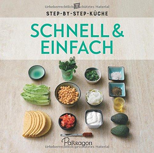 Schnell & Einfach - Die Step-by-Step-Küche