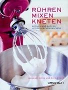 Rühren, Mixen, Kneten. Kochen und Backen mit der Küchenmaschine