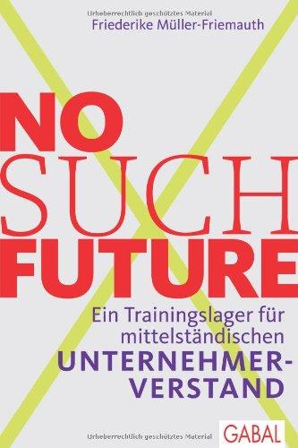 No such Future: Ein Trainingslager für mittelständischen Unternehmerverstand