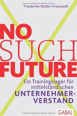 No such Future: Ein Trainingslager für mittelständischen Unternehmerverstand