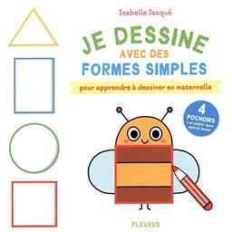 Je dessine avec des formes simples : pour apprendre à dessiner en maternelle