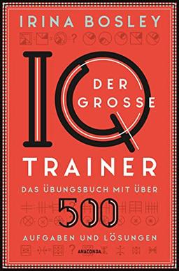 Der große IQ-Trainer. Das Übungsbuch mit über 500 Aufgaben und Lösungen: Zahlenfolgen, Logikrätsel, Labyrinthe, magische Quadrate u.v.m. Zur Vorbereitung für IQ-Tests, Assessment-Center, Prüfungen