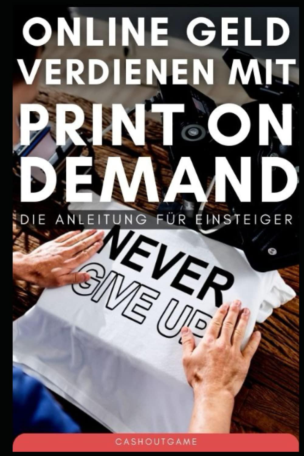 Online Geld verdienen mit Print on Demand: Die Anleitung für Einsteiger