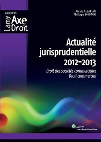 Actualité jurisprudentielle 2012-2013 : droit des sociétés commerciales, droit commercial