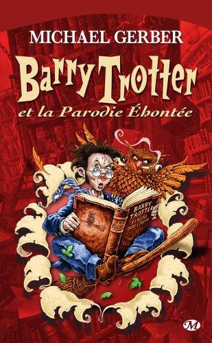 Barry Trotter. Vol. 1. Barry Trotter et la parodie éhontée