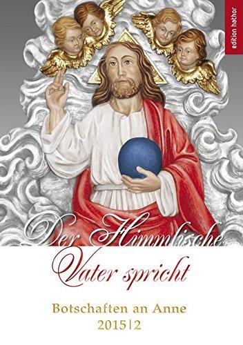 Der Himmlische Vater spricht: Botschaften an Anne 2015/2