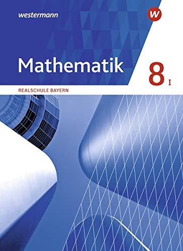 Mathematik - Ausgabe 2016 für Realschulen in Bayern: Schülerband 8 WPF I