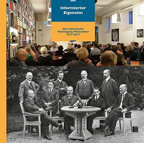 Informierter Eigensinn: Die Literarische Vereinigung Winterthur von 1917 bis 2017 (Neujahrsblatt der Stadtbibliothek Winterthur)