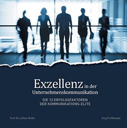 Exzellenz in der Unternehmenskommunikation Die 12 Erfolgsfaktoren der Kommunikations-Elite