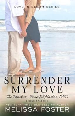 Surrender My Love: Cole Braden (Love in Bloom: The Bradens at Peaceful Harbor, Band 2)