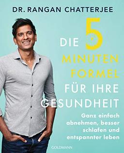 Die 5-Minuten-Formel für Ihre Gesundheit: Ganz einfach abnehmen, besser schlafen und entspannter leben