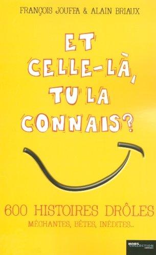 Et celle-là, tu la connais ? : 600 histoires drôles, méchantes, bêtes, inédites...