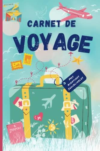 Carnet de voyage: Carnet de voyage enfant à remplir- Journal de voyage et de gratitude vierge pour ado fille / garçon - cahier de voyage enfant - ado - idée cadeau fille garçon