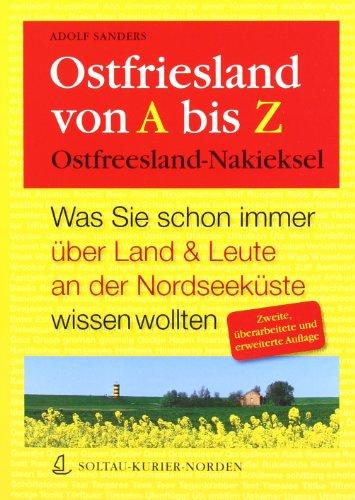 Ostfriesland von A - Z: Ostfreesland-Nakieksel. Was Sie schon immer über Land & Leute an der Nordseeküste wissen wollten