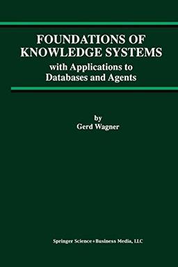 Foundations of Knowledge Systems: with Applications to Databases and Agents (Advances in Database Systems, 13, Band 13)