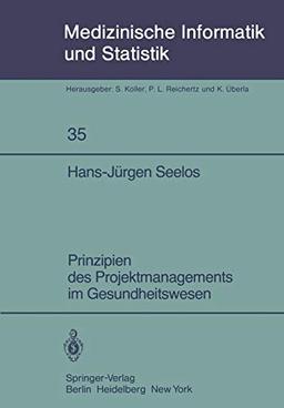 Prinzipien des Projektmanagements im Gesundheitswesen (Medizinische Informatik, Biometrie und Epidemiologie, 35, Band 35)