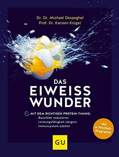 Das Eiweiß-Wunder: Mit dem richtigen Protein-Timing: Bauchfett reduzieren, Leistungsfähigkeit steigern, Immunsystem stärken (GU Einzeltitel Gesunde Ernährung)