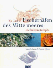 Zu Gast in Fischereihäfen des Mittelmeers. Die schönsten Rezepte.