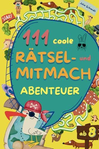 111 coole Rätsel- und Mitmachabenteuer: Mitmachbuch mit kniffligen Rätseln, coolen Aktivitäten und kreativen Denkabenteuern für Kinder ab 8 Jahren. ... auf Reisen. Ganz nebenbei spielerisch lernen.