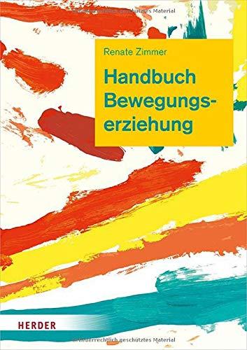 Handbuch Bewegungserziehung: Grundlagen für Ausbildung und pädagogische Praxis