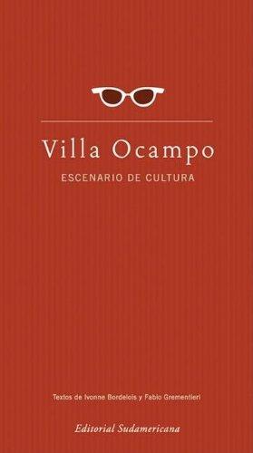 Villa Ocampo, escenario de cultura / Villa Ocampo, the Scene of Culture (Obras Diversas)