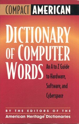 Compact American Dictionary of Computer Words: An A to Z Guide to Hardware, Software, and Cyberspace