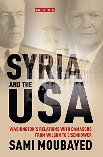 Syria and the USA: Washington's Relations with Damascus from Wilson to Eisenhower (Library of International Relations)