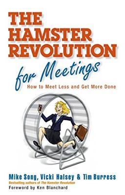 The Hamster Revolution for Meetings: How to Meet Less and Get More Done