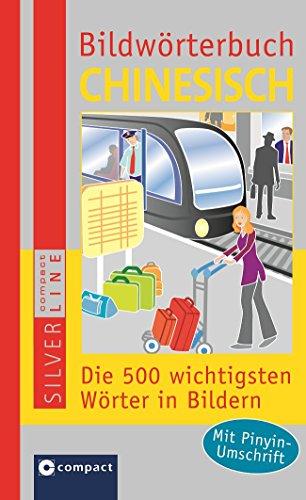 Compact Bildwörterbuch Chinesisch: Die 500 wichtigsten Wörter in Bildern. Mit Pinyin-Umschrift (Compact SilverLine Bildwörterbuch)