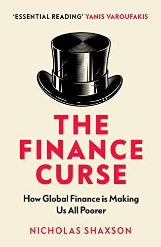 The Finance Curse: How global finance is making us all poorer