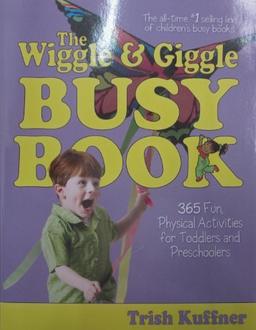 The Wiggle & Giggle Busy Book: 365 Creative Games & Activities to Keep Your Child Moving and Learning (Busy Books Series)