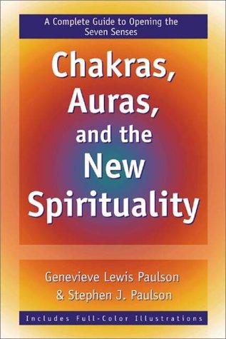 Chakras, Auras, and the New Spirituality: A Complete Guide to Opening the Seven Senses