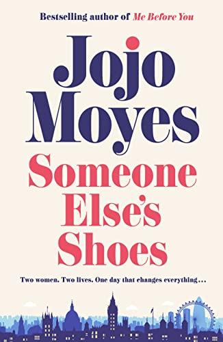 Someone Else’s Shoes: The new novel from the bestselling phenomenon behind The Giver of Stars and Me Before You