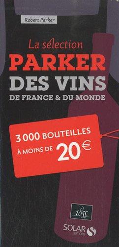 La sélection Parker des vins de France & du monde : 3 000 bouteilles à moins de 20 euros