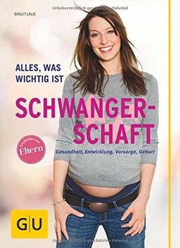 Schwangerschaft: Alles, was wichtig ist (GU Alles, was man wissen muss)