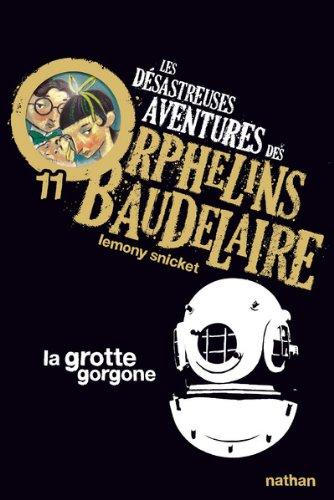 Les désastreuses aventures des orphelins Baudelaire. Vol. 11. La grotte Gorgone