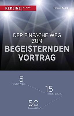 Der einfache Weg zum begeisternden Vortrag: 5 Minuten Arbeit  15 einfache Schritte  50 Dos and Don'ts